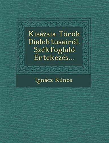 Stock image for Kiszsia Trk Dialektusairl. Szkfoglal rtekezs. (Hungarian Edition) for sale by Lucky's Textbooks