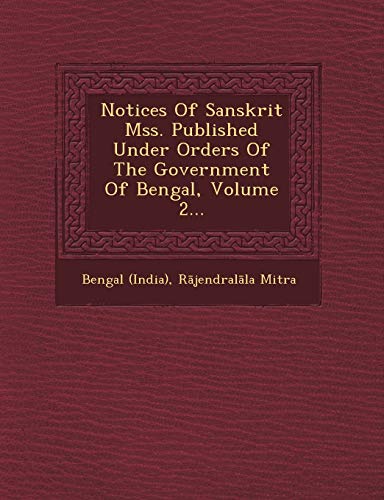 9781249944133: Notices of Sanskrit Mss. Published Under Orders of the Government of Bengal, Volume 2...