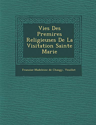 Stock image for Vies Des Premires Religieuses De La Visitation Sainte Marie for sale by Reuseabook