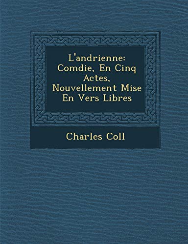 Stock image for L'Andrienne: Com Die, En Cinq Actes, Nouvellement Mise En Vers Libres (French Edition) for sale by Lucky's Textbooks
