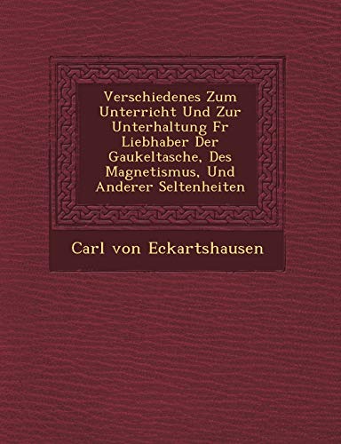 9781249947226: Verschiedenes Zum Unterricht Und Zur Unterhaltung Fur Liebhaber Der Gaukeltasche, Des Magnetismus, Und Anderer Seltenheiten (English and German Edition)