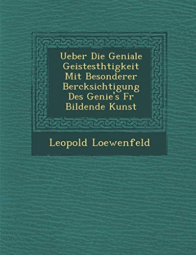 9781249950585: Ueber Die Geniale Geistesth Tigkeit Mit Besonderer Ber Cksichtigung Des Genie's Fur Bildende Kunst