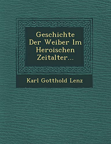Imagen de archivo de Geschichte Der Weiber Im Heroischen Zeitalter. (English and German Edition) a la venta por Lucky's Textbooks
