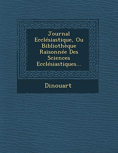 9781249951841: Journal Ecclesiastique, Ou Bibliotheque Raisonnee Des Sciences Ecclesiastiques...