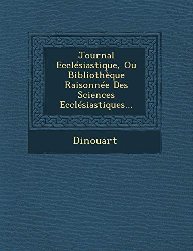 Stock image for Journal Ecclesiastique, Ou Bibliotheque Raisonnee Des Sciences Ecclesiastiques for sale by PBShop.store US