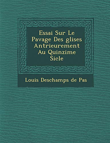 Stock image for Essai Sur Le Pavage Des Glises Ant Rieurement Au Quinzi Me Si Cle for sale by PBShop.store US