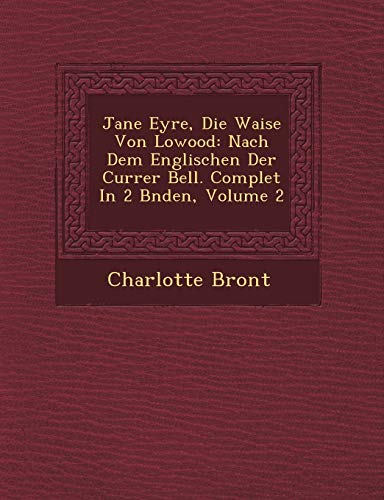 9781249952527: Jane Eyre, Die Waise Von Lowood: Nach Dem Englischen Der Currer Bell. Complet In 2 Bnden, Volume 2