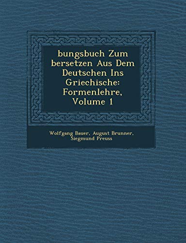 9781249952800: bungsbuch Zum bersetzen Aus Dem Deutschen Ins Griechische: Formenlehre, Volume 1