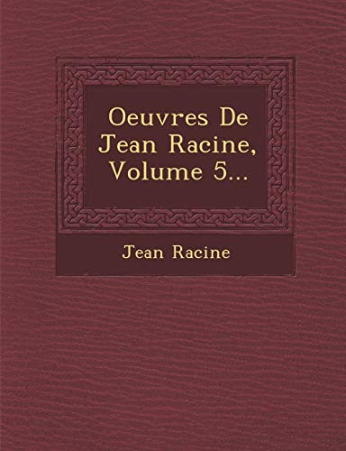 Oeuvres de Jean Racine, Volume 5... (French Edition) (9781249953098) by Racine, Jean Baptiste