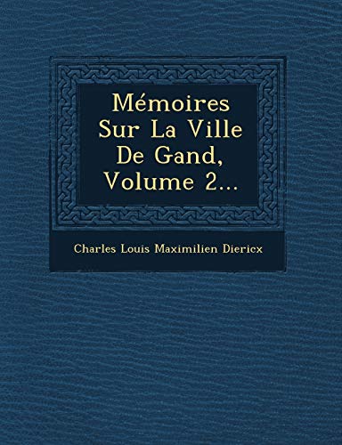 9781249953203: Memoires Sur La Ville de Gand, Volume 2...