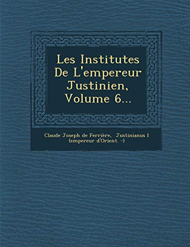 9781249953234: Les Institutes de l'Empereur Justinien, Volume 6...