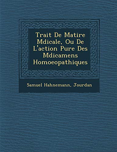 Beispielbild fr Trait De Matire Mdicale, Ou De L'action Pure Des Mdicamens Homoeopathiques (French Edition) zum Verkauf von Lucky's Textbooks