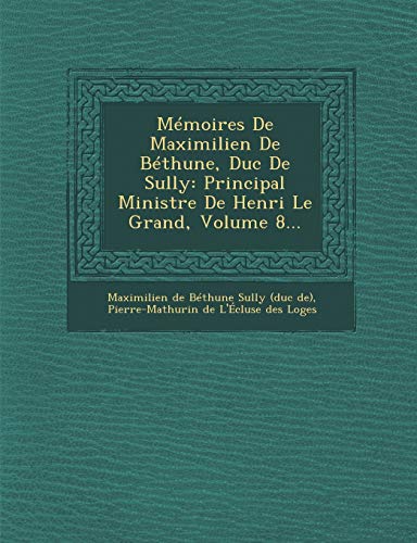 9781249954194: Memoires de Maximilien de Bethune, Duc de Sully: Principal Ministre de Henri Le Grand, Volume 8...