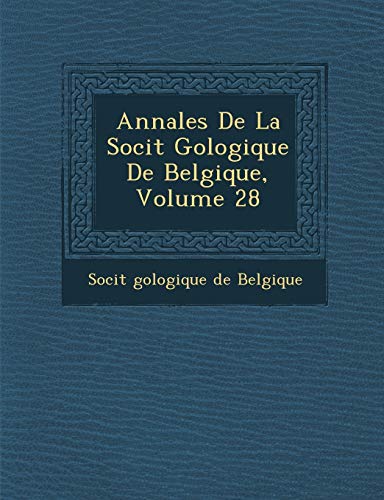 Annales de La Soci T G Ologique de Belgique, Volume 28 (Paperback)