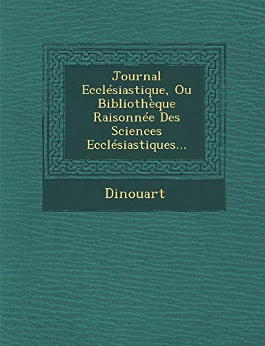 9781249956013: Journal Ecclesiastique, Ou Bibliotheque Raisonnee Des Sciences Ecclesiastiques...