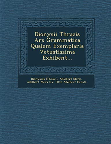 9781249957959: Dionysii Thracis Ars Grammatica Qualem Exemplaria Vetustissima Exhibent...