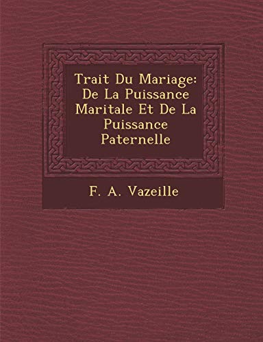 9781249961185: Trait Du Mariage: De La Puissance Maritale Et De La Puissance Paternelle (French Edition)