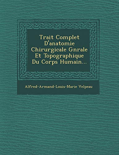 9781249961826: Trait Complet D'Anatomie Chirurgicale G N Rale Et Topographique Du Corps Humain...