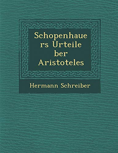 Schopenhauers Urteile ber Aristoteles (German Edition) (9781249963752) by Schreiber, Hermann