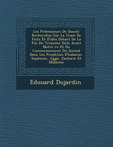 Beispielbild fr Les PR D Cesseurs de Daniel: Recherches Sur La Trace de Faits Et D'Id Es Datant de La Fin Du Troisi Me Si Cle Avant Notre Re Et Du Commencement Du zum Verkauf von Buchpark