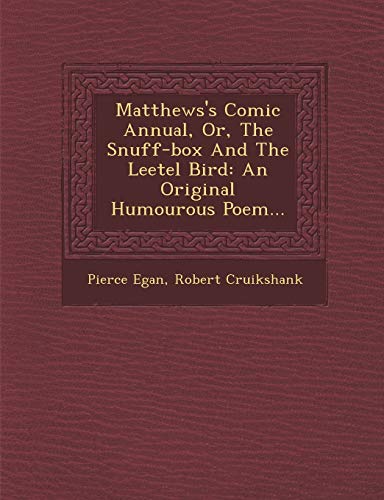 9781249965213: Matthews's Comic Annual, Or, the Snuff-Box and the Leetel Bird: An Original Humourous Poem...