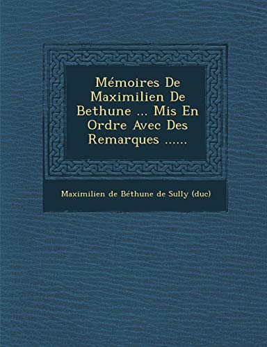 9781249967651: Memoires de Maximilien de Bethune ... MIS En Ordre Avec Des Remarques ......