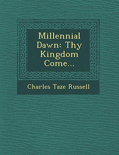 9781249968863: Millennial Dawn: Thy Kingdom Come...