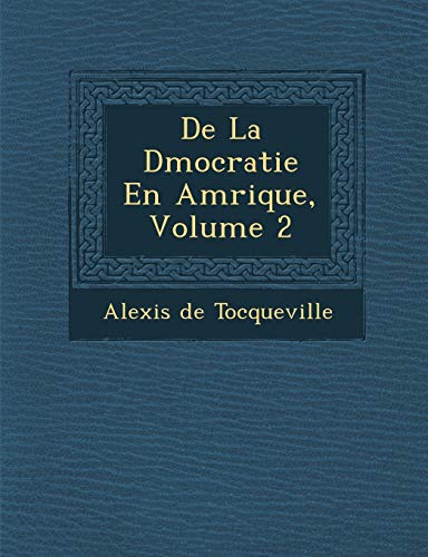 De La Dmocratie En Amrique, Volume 2 (French Edition) (9781249970194) by Tocqueville, Alexis De