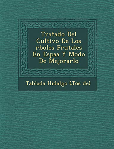 Imagen de archivo de Tratado del Cultivo de Los Rboles Frutales En Espa A Y Modo de Mejorarlo (Spanish Edition) a la venta por Lucky's Textbooks
