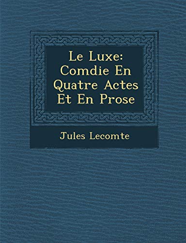 Imagen de archivo de Le Luxe: Com Die En Quatre Actes Et En Prose (French Edition) a la venta por Lucky's Textbooks