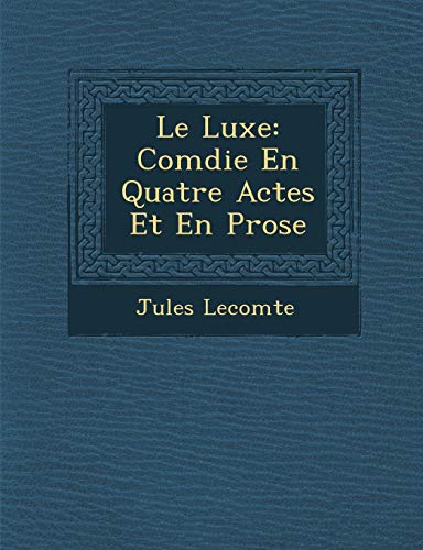 Stock image for Le Luxe: Com Die En Quatre Actes Et En Prose (French Edition) for sale by Lucky's Textbooks