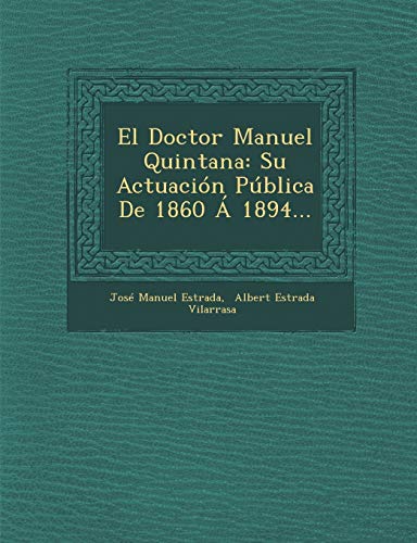 Stock image for El Doctor Manuel Quintana: Su Actuacion Publica de 1860 a 1894. (Spanish Edition) for sale by Lucky's Textbooks