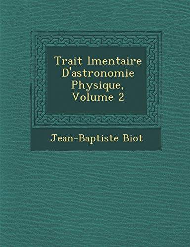 9781249977230: Trait L Mentaire D'Astronomie Physique, Volume 2