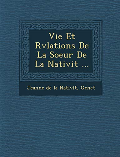 Vie Et R V Lations de La Soeur de La Nativit ... (French Edition) (9781249977674) by Genet