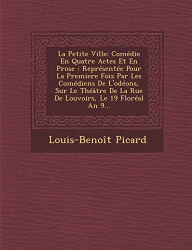 Stock image for La Petite Ville: Comedie En Quatre Actes Et En Prose: Representee Pour La Premiere Fois Par Les Comediens de L'Odeons, Sur Le Theatre D (French Edition) for sale by Lucky's Textbooks