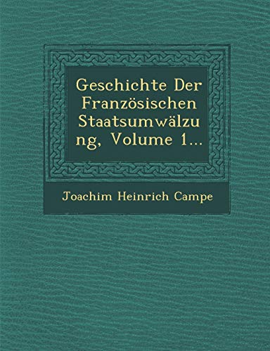 Geschichte Der FranzÃ¶sischen StaatsumwÃ¤lzung, Volume 1... (9781249980247) by Campe, Joachim Heinrich