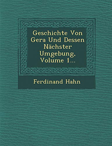 Geschichte Von Gera Und Dessen NÃ¤chster Umgebung, Volume 1... (German Edition) (9781249985181) by Hahn, Ferdinand
