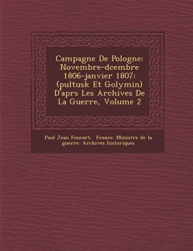 9781249985297: Campagne de Pologne: Novembre-D Cembre 1806-Janvier 1807: (Pultusk Et Golymin) D'Apr S Les Archives de La Guerre, Volume 2