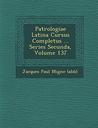 9781249986379: Patrologiae Latina Cursus Completus ... Series Secunda, Volume 137