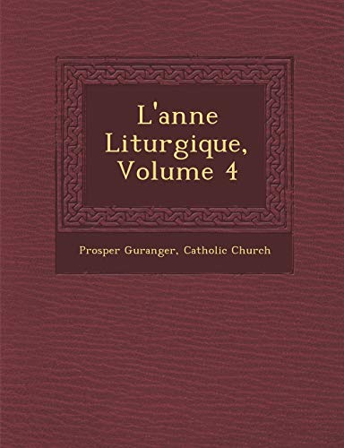 L'Ann E Liturgique, Volume 4 (French Edition) (9781249986973) by Gueranger, Prosper; Church, Catholic