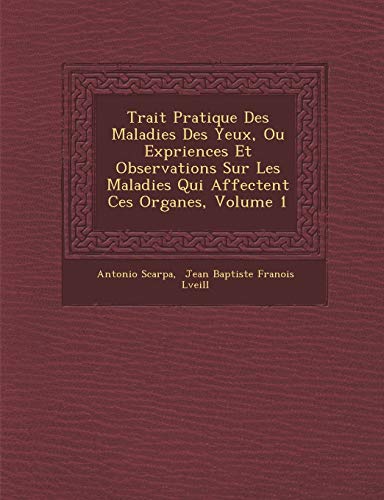 9781249987994: Trait Pratique Des Maladies Des Yeux, Ou Exp Riences Et Observations Sur Les Maladies Qui Affectent Ces Organes, Volume 1