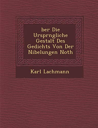 ber Die Ursprngliche Gestalt Des Gedichts Von Der Nibelungen Noth (German Edition) (9781249988595) by Lachmann, Karl