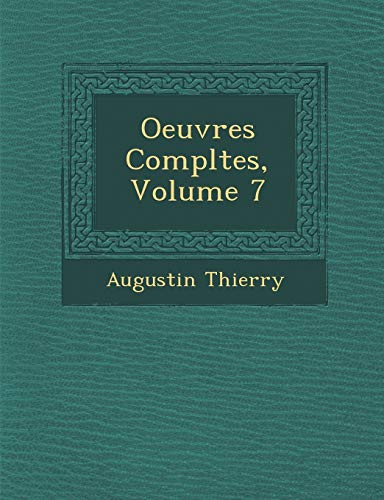 Oeuvres Completes, Volume 7 (French Edition) (9781249989264) by Thierry, Augustin