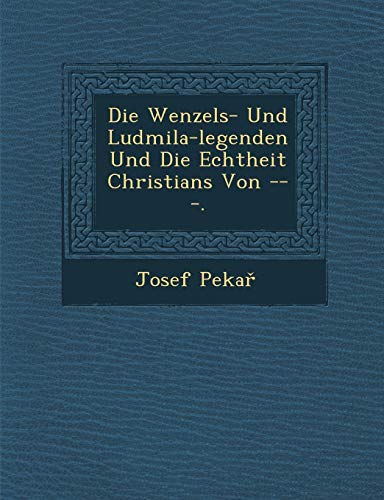 9781249990420: Die Wenzels- Und Ludmila-Legenden Und Die Echtheit Christians Von ---.