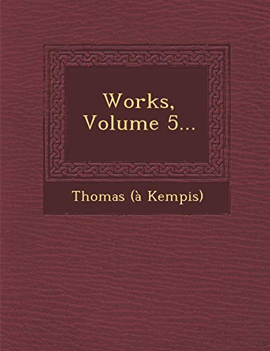 Works, Volume 5... (9781249991397) by Kempis, Thomas A