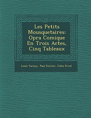 Les Petits Mousquetaires: Op Ra Comique En Trois Actes, Cinq Tableaux (French Edition) (9781249993506) by Varney, Louis; Ferrier, Paul; Pr Vel, Jules