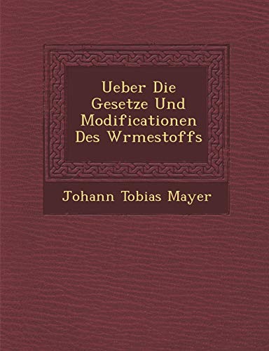 Stock image for Ueber Die Gesetze Und Modificationen Des W Rmestoffs (English and German Edition) for sale by Lucky's Textbooks