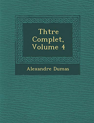 Th Tre Complet, Volume 4 (French Edition) (9781249996941) by Dumas, Alexandre