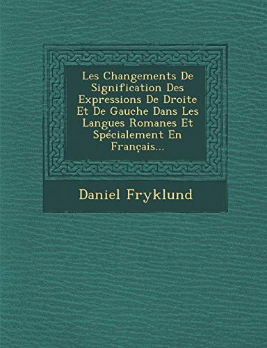 9781249997344: Les Changements de Signification Des Expressions de Droite Et de Gauche Dans Les Langues Romanes Et Specialement En Franc Ais... (French Edition)