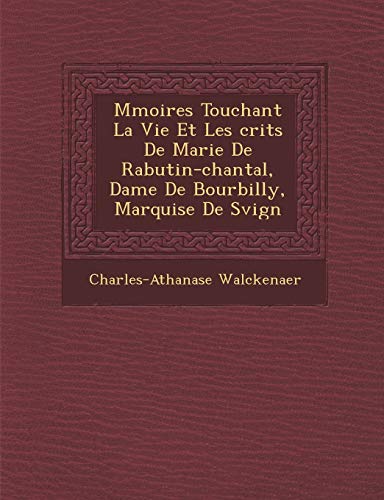 Mmoires Touchant La Vie Et Les crits De Marie De Rabutin-chantal, Dame De Bourbilly, Marquise De Svign (French Edition) (9781249998105) by Walckenaer, Charles-Athanase